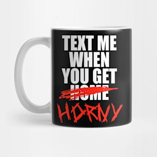 Text Me When You Get Home Mug